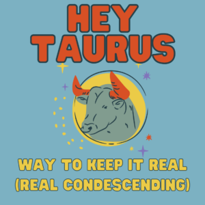 Taurus Keep It Real