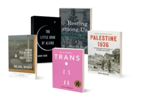 Five book covers displayed. How to Make Your Mother Cry, The Little Book of Aliens, Resting Among Us, In a Word: Trans, and Palestine 1936